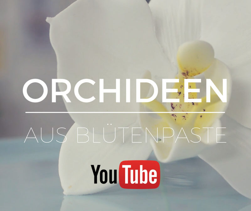 Orchideen aus Blütenpaste modellieren, neue Folge auf YouTube