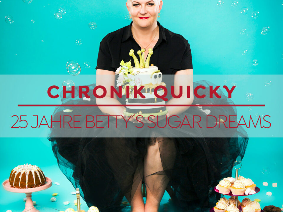 Chronik Quicky - 25 Jahre Betty´s Sugar Dreams